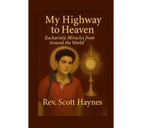 My Highway to Heaven: Eucharistic Miracles from Around the World
