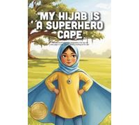 My Hijab is a Superhero Cape: A Magical Story of Imagination, Confidence, and the Adventures of Being Yourself (Ages 3-7)