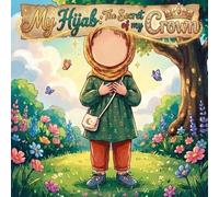 My Hijab: The Secret of My Crown: An Islamic Rhyming Picture Book About Hijab, Faith and Belonging For Muslim Kids (Islamic and Muslim Rhyming Book Series For Kids)
