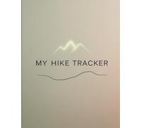 My HIKE TRACKER: 160 Pages | 8.5x11 - A Personal Journal to Record Trails, Memories & Milestones - The Perfect Gift for Hikers & Explorers
