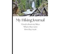 My Hiking Journal: A book about my hikes, where hey were and how they went.