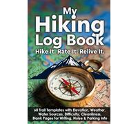 My Hiking Log Book: Hike It. Rate It. Relive It.