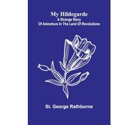 My Hildegarde: A strange story of adventure in the land of revolutions