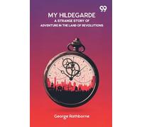 My HildegardeA Strange Story Of Adventure In The Land Of Revolutions (Edition1)