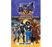 My Hip-Hop Wiz: A Journey Through Rhythm, Resilience, and Self-discovery