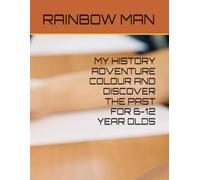 MY HISTORY ADVENTURE COLOUR AND DISCOVER THE PAST FOR 6-12 YEAR OLDS