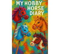 My Hobby Horse Diary: A Cute Journal with Inspirational Quotes and 100 Lined Pages for Every Hobby Horse Lover