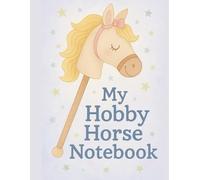 My Hobby Horse Notebook: Cute Lined Composition Book for Girls Who Love Stick Horses | Back to School Horse Journal | 100-Page Writing Notebook