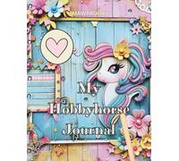 My Hobbyhorse Journal - The big journal for your hobbyhorse | Creative fill-in book: For all hobby horse fans: with profiles, coloring pages, fantasy questions & space for magical memories