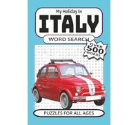 My Holiday In Italy Word Search Over 500 Words To Find Puzzles For All Ages: Word searches with easy to read print about Italy, holidays in Italy, travelling in Italy and places to go in Italy