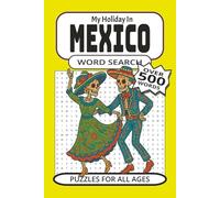 My Holiday In Mexico Word Search Over 500 Words Puzzles For All Ages: Word searches with easy to read print about Mexico, holidays in Mexico, ... as well as places to go and leisure pursuits.