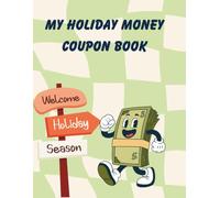 MY HOLIDAY MONEY COUPON BOOK: 60 Tear-Out Earn-It-Yourself Chores for Kids Ages 5-10 (My Holiday Money Adventure)