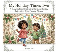 My Holiday, Times Two: A Story for Kids Celebrating the Same Holiday Twice After Their Parents' Divorce