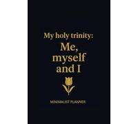 My Holy Trinity : Me Myself And I: MINIMALIST PLANNER Undated Daily Organizer with 160 Pages, To-Do Lists and Notes | Simple & Clean Design for Maximum Focus