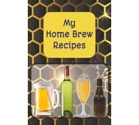 My Home Brew Recipe Book: Create Your Own Recipe Book for Home Brew Mead Wine Beer Kombucha Soda Fermentation | 6x9in | 100 Pages Large Font | Great Gift Ideas for Home Brewers