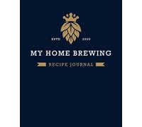 MY HOME BREWING RECIPE JOURNAL: Home Brew Journal for Craft Beer Homebrewers | A Logbook For 60 Beer Recipes | Friendly Format 8” x 10” Large Enough ... Handwriting | Handsome Deep Blue Design