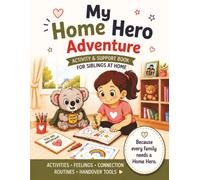 My Home Hero Adventure: An Activity Book for Siblings of Children in Hospital - Helping kids feel included, connected and confident during a hospital stay (My Hospital and Home Hero's)