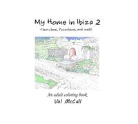 My Home in Ibiza 2, An adult coloring book: Churches, Fountains, and Wells