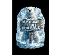My Home Is Not For Sale: 120 Lined Pages School Notebook with Arctic Polar Bear Cover for Writing and Notes