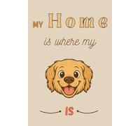 My Home is where my Golden Retriever is: 120-Page Lined Notebook - Featuring a Golden Retriever Cover, Perfect for Dog Lovers