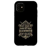 My Home My Hammer My Rules Carpenter Builder Design Carcasa para iPhone 11