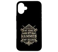 My Home My Hammer My Rules Carpenter Builder Design Carcasa para iPhone 16 Plus