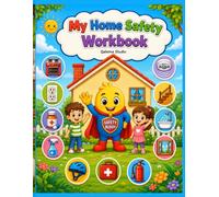 My Home Safety Workbook for Kids Ages 4-8: Learn Kitchen, Bathroom, Fire & Emergency Safety Through Coloring, Activities, Mazes, Spot the Hazards & Fun Games (Safety Skills for Kids)