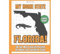 My Home State - FLORIDA!: 50 LARGE PRINT Fun Word Search Puzzles All About the Sunshine State (My HOME STATE Collection)