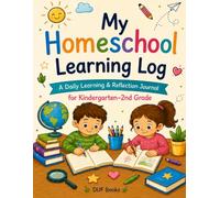 My Homeschool Learning Log: A Daily Reflection Journal for Kindergarten-2nd Grade