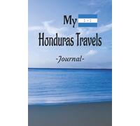 My Honduras Travels: Romance, Fun, Adventure, Beaches, & Parties! Honduras is The Spot Where It All Happens. Take This Elegant "100 Pages Blank Lined ... and Experiences You Don't Want to Forget.