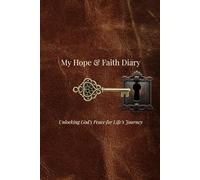 My Hope & Faith Diary: Unlocking God's Peace for Life's Journey