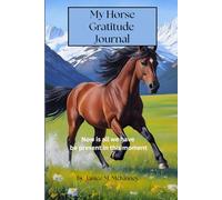 My Horse Gratitude Journal: Now is all we have, be present in this moment