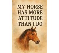 My Horse Has More Attitude Than I Do: Sassy Horse Lover Journal - 120 Lined Pages, 6×9 Rustic Notebook for Barn Friends & Equestrians