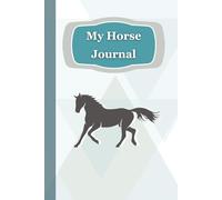 My Horse Journal: 120 Page Log for Tracking Sessions, Skills, Progress & Behavior