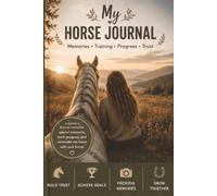 My Horse Journal: Preserve memories, track progress, and celebrate the special bond with your horse