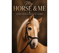 My Horse & Me: Guided Horse Riding Journal Training Log, Lesson Planner & Ride Tracker | 120 Pages | 6 × 9 Inches