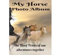 My Horse Photo Album: Horse memory and photo scrapbook, blank pages with template to paste your horse photos and space to write your horse adventures