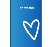 My Hot Mess: A Funny Chaos Journal for Daily Thoughts, Drama, and Life’s Unfiltered Moments