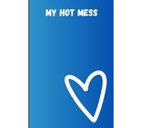 My Hot Mess: A Funny Chaos Journal for Daily Thoughts, Drama, and Life’s Unfiltered Moments