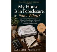 My House Is in Foreclosure. Now What?: What to Do First, How to Understand Your Options, and How to Protect Your Home and Your Future (THE NOW WHAT? SERIES)