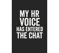 MY HR VOICE HAS ENTERED THE CHAT: 6 x 9 Wide-Ruled Notebook Journal - Funny Saying Sarcastic Work Gag Gift for Office Coworkers, HR Manager, Adult, Boss