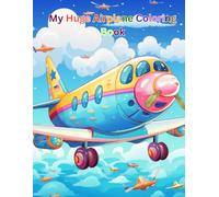 My Huge Airplane Coloring Book: A world of fun for kids who are fascinated by the sky, helping them develop concentration and hand-eye coordination while they play