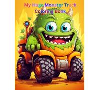 My Huge Monster Truck Coloring Book: Monster Truck Coloring Book; 187 Awesome Coloring Pages for Kids Ages 4-10, for Boys and Girls Who Love the Extreme Monster Trucks! (My Huge Coloring Books)