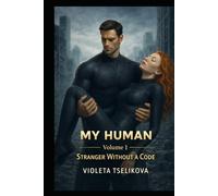 My Human: Volume 1: Stranger Without a Code (My Human - Complete Volumes)