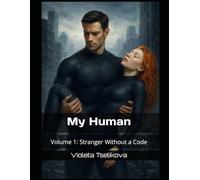 My Human: Volume 1: Stranger Without a Code (My Human - Complete Volumes)