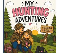 My Hunting Adventures A Coloring Book For Kids: My Hunting Adventures Bold & Easy Hunting, Fishing & Wildlife Coloring Book for Kids Ages 4-12