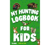 My Hunting Logbook for Kids: Record Every Hunt, Spot Patterns, and Level Up Your Hunting Skills