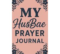 My HusBae Prayer Journal: Where Love Meets Intercession