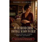 My Husband Chose Football Season To Cheat: An Emotional Rollercoaster of Infidelity, Broken Vows, and Forgiveness: Second Chance Romance of Self ... to Choose Love Again: 10 (Her Broken Vows)