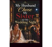 My Husband Chose My Sister on Our Wedding Night: A Heartbreaking Marriage Betrayal, Family Secrets, and Revenge Romance